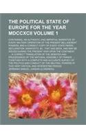 The Political State of Europe for the Year MDCCXCII Volume 1; Containing, an Authentic and Impartial Narrative of Every Military Operation of the Pres