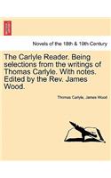 The Carlyle Reader. Being Selections from the Writings of Thomas Carlyle. with Notes. Edited by the REV. James Wood. Part I: (English)