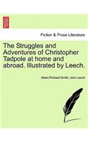 Struggles and Adventures of Christopher Tadpole at home and abroad. Illustrated by Leech.