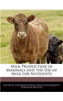 Milk Production in Mammals and the Use of Milk for Nutrients: (English)