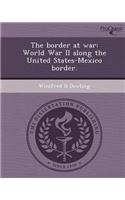 The Border at War: World War II Along the United States-Mexico Border