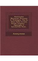 Historischer Mercurius: Worinnen D. Wichtigste, Was Zu Disen Zeiten in Ganz Europa Vorgehet, ... Zsgetragen U. Entworffen Wird...
