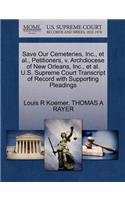 Save Our Cemeteries, Inc., et al., Petitioners, V. Archdiocese of New Orleans, Inc., et al. U.S. Supreme Court Transcript of Record with Supporting Pleadings