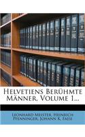 Helvetiens Berühmte Männer, Volume 1...
