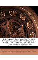 Respuesta Al Papel Que Ha Dado Al Público ... Antonio María Herrero ... Sobre La Enfermedad Que Quitó La Vida A Manuel Rodriguez...