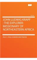 John Ludwig Krapf: The Explorer-Missionary of Northeastern Africa