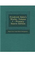 Friedrich Halm's Werke, Volume 1 - Primary Source Edition