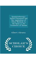 Spondylotherapy; Spinal Concussion and the Application of Other Methods to the Spine in the Treatment of Disease - Scholar's Choice Edition