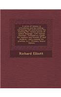 A Series of Lessons in Articulation and Lip-Reading: Containing Full Instructions for Teaching the Various Sounds of Spoken Language, with Copious E