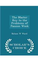 The Master Key to the Problems of Passion Week - Scholar's Choice Edition: (English)