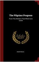 The Pilgrims Progress: From This World to That Which Is to Come