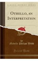 Othello, an Interpretation (Classic Reprint)