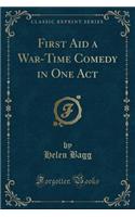 First Aid a War-Time Comedy in One Act (Classic Reprint)