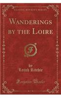 Wanderings by the Loire (Classic Reprint)