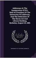 Addresses at the Inauguration of W.T. Reid as President of the University of California, and the Dedication of the Bacon Art and Library Building, Berkeley, August 23, 1881