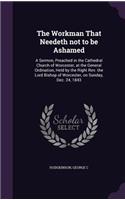 The Workman That Needeth not to be Ashamed: A Sermon, Preached in the Cathedral Church of Worcester, at the General Ordination, Held by the Right Rev. the Lord Bishop of Worcester, on Sunday, 