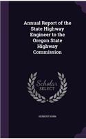 Annual Report of the State Highway Engineer to the Oregon State Highway Commission