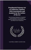 Presidential Primary Act of California Together With Annotations and Analysis by the Author of the Act