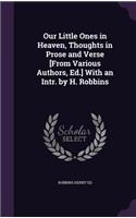 Our Little Ones in Heaven, Thoughts in Prose and Verse [From Various Authors, Ed.] With an Intr. by H. Robbins