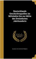 Deutschlands Geschichtsquellen Im Mittelalter Bis Zur Mitte Des Dreizehnten Jahrhunderts
