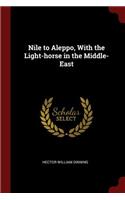 Nile to Aleppo, with the Light-Horse in the Middle-East