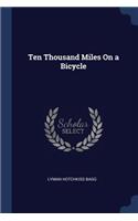 Ten Thousand Miles On a Bicycle