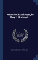 Remodeled Farmhouses, by Mary H. Northand. --