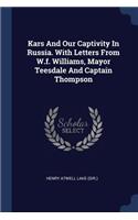 Kars And Our Captivity In Russia. With Letters From W.f. Williams, Mayor Teesdale And Captain Thompson