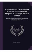 A Statement of Facts Relative to the Establishment and Progress of the Elgin Botanic Garden: And the Subsequent Disposal of the Same to the State of New-York