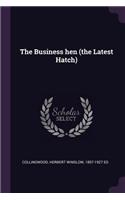 The Business Hen (the Latest Hatch)