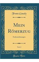 Mein Rï¿½merzug, Vol. 2: Federzeichnungen (Classic Reprint)