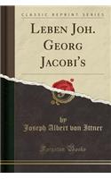 Leben Joh. Georg Jacobi's (Classic Reprint)