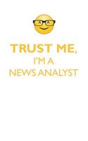 Trust Me, I'm a News Analyst Affirmations Workbook Positive Affirmations Workbook. Includes: Mentoring Questions, Guidance, Supporting You.