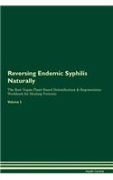 Reversing Endemic Syphilis Naturally The Raw Vegan Plant-Based Detoxification & Regeneration Workbook for Healing Patients. Volume 2