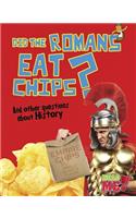 Did the Romans Eat Chips?: And Other Questions about History