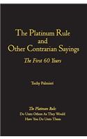 Platinum Rule and Other Contrarian Sayings