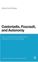 Castoriadis, Foucault, and Autonomy: New Approaches to Subjectivity, Society, and Social Change