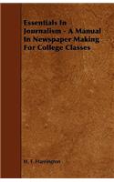 Essentials in Journalism - A Manual in Newspaper Making for College Classes