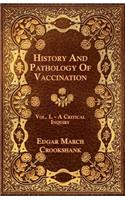 History And Pathology Of Vaccination - Vol. I. - A Critical Inquiry