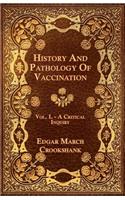 History And Pathology Of Vaccination - Vol. I. - A Critical Inquiry