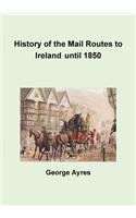 History of the Mail Routes to Ireland Until 1850