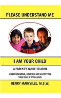 Please Understand Me, I Am Your Child