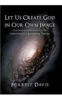 Let Us Create God in Our Own Image