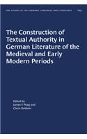 Construction of Textual Authority in German Literature of the Medieval and Early Modern Periods