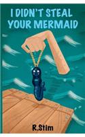 I Didn't Steal Your Mermaid
