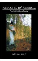 Abducted by Aliens....: Psychiatric Abuse Poetry