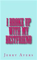 I Broke Up With My Best Friend