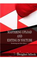 Mastering Upload and Editing in Youtube: Rendering and After Effects