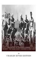 The Sinking of PT-109: The History of the Controversial Incident That Made John F. Kennedy a War Hero(English)