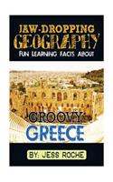 Jaw-Dropping Geography: Fun Learning Facts about Groovy Greece: Illustrated Fun Learning for Kids